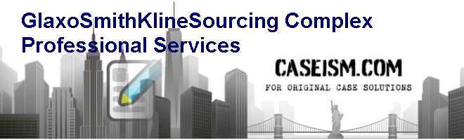 GlaxoSmithKline-Sourcing Complex Professional Services Case Solution GlaxoSmithKline-Sourcing Complex Professional Services Case Solution